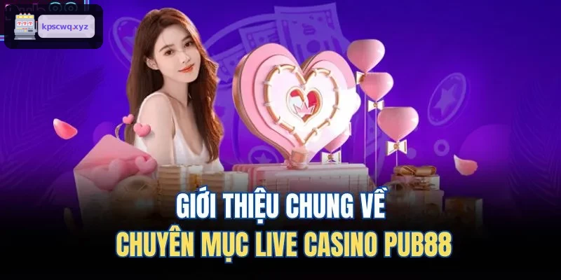 Giới thiệu chung về chuyên mục live casino ABC8