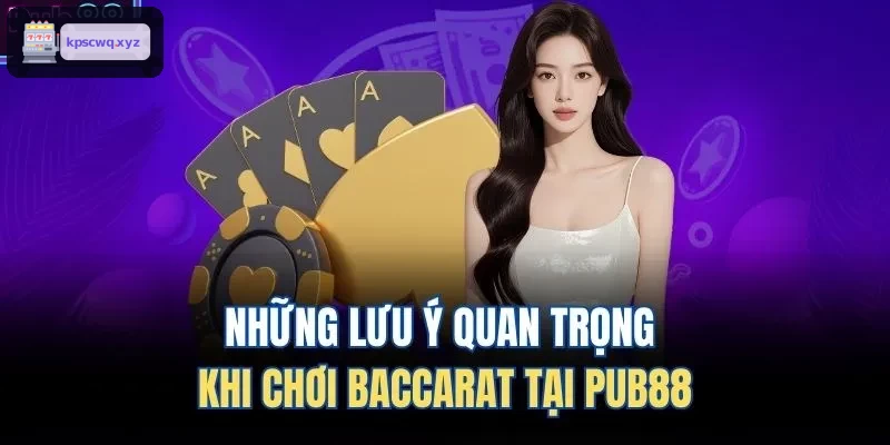 Những lưu ý quan trọng khi chơi Baccarat tại ABC8